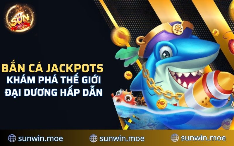 bắn cá jackpots